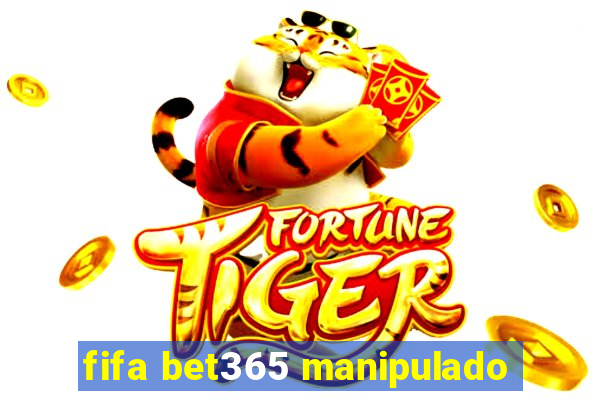 fifa bet365 manipulado